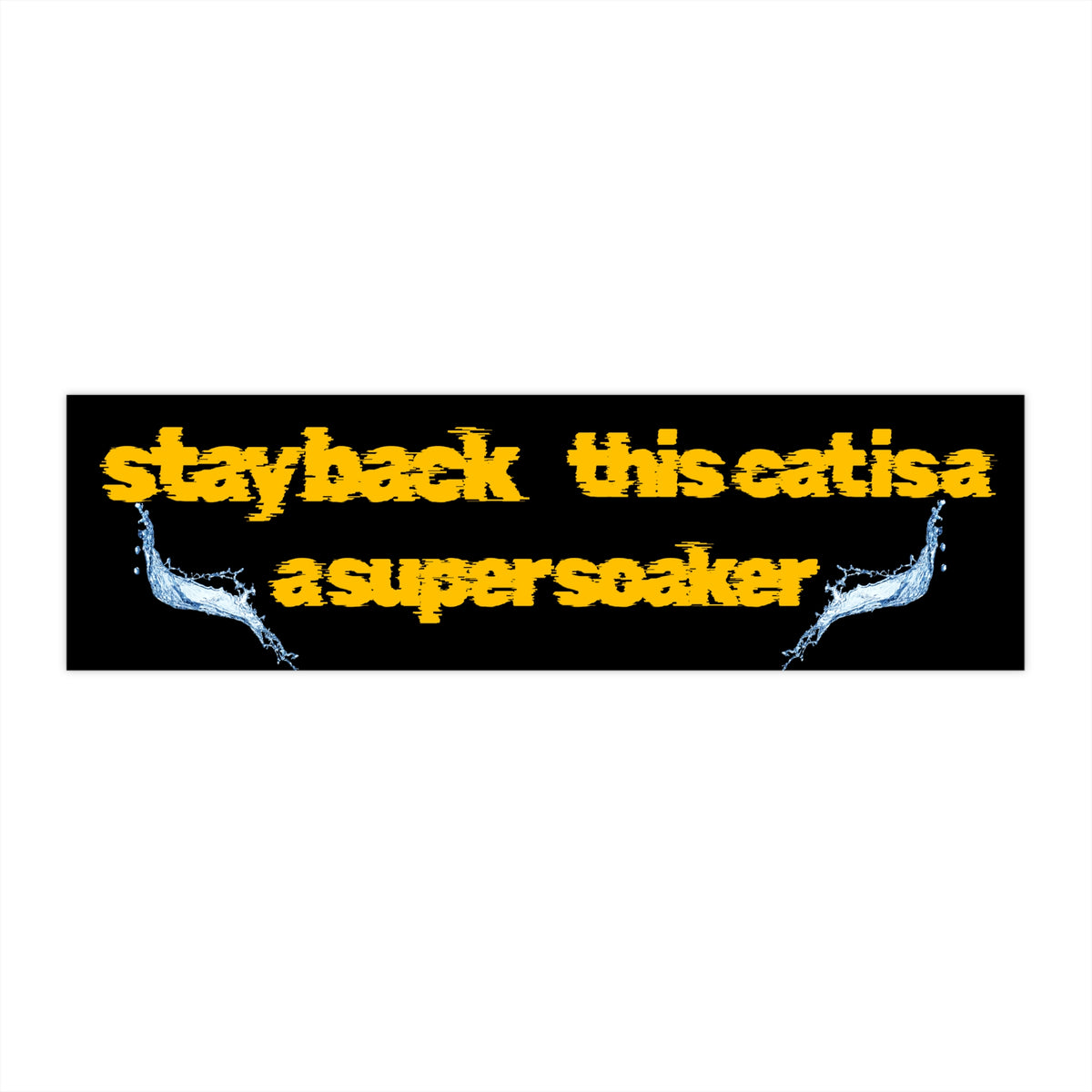 Stay Back This Cat Is A Super Soaker" Funny Water Splash Decal Bumper Sticker